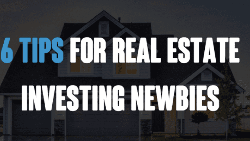 Text 6 TIPS FOR REAL ESTATE INVESTING NEWBIES with house on background